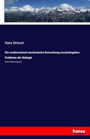 Seller image for Die mathematisch-mechanische Betrachtung morphologisher Probleme der Biologie for sale by BuchWeltWeit Ludwig Meier e.K.