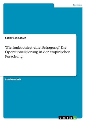 Immagine del venditore per Wie funktioniert eine Befragung? Die Operationalisierung in der empirischen Forschung venduto da BuchWeltWeit Ludwig Meier e.K.