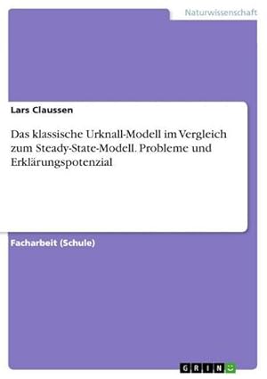 Imagen del vendedor de Das klassische Urknall-Modell im Vergleich zum Steady-State-Modell. Probleme und Erklrungspotenzial a la venta por BuchWeltWeit Ludwig Meier e.K.