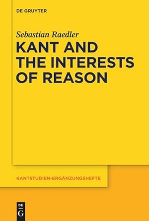 Imagen del vendedor de Kant and the Interests of Reason a la venta por BuchWeltWeit Ludwig Meier e.K.