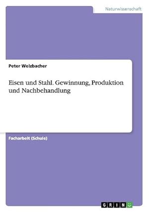 Seller image for Eisen und Stahl. Gewinnung, Produktion und Nachbehandlung for sale by BuchWeltWeit Ludwig Meier e.K.