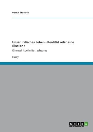Immagine del venditore per Unser irdisches Leben - Realitt oder eine Illusion? venduto da BuchWeltWeit Ludwig Meier e.K.