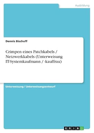 Seller image for Crimpen eines Patchkabels / Netzwerkkabels (Unterweisung IT-Systemkaufmann / -kauffrau) for sale by BuchWeltWeit Ludwig Meier e.K.