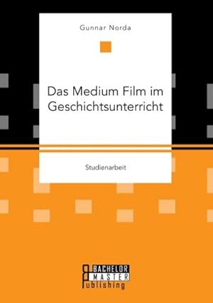 Seller image for Das Medium Film im Geschichtsunterricht for sale by BuchWeltWeit Ludwig Meier e.K.