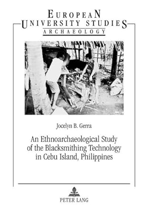 Seller image for An Ethnoarchaeological Study of the Blacksmithing Technology in Cebu Island, Philippines for sale by BuchWeltWeit Ludwig Meier e.K.