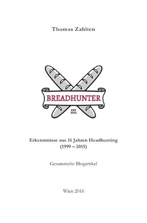 Image du vendeur pour BREADHUNTER - Erkenntnisse aus 16 Jahren Headhunting mis en vente par BuchWeltWeit Ludwig Meier e.K.