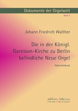 Immagine del venditore per Die in der Knigl. Garnison-Kirche zu Berlin befindliche Neue Orgel venduto da BuchWeltWeit Ludwig Meier e.K.