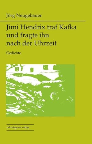 Seller image for Jimi Hendrix traf Kafka und fragte ihn nach der Uhrzeit for sale by BuchWeltWeit Ludwig Meier e.K.