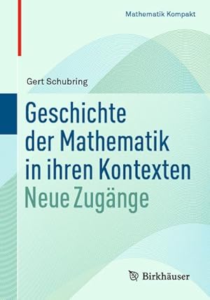 Image du vendeur pour Geschichte der Mathematik in ihren Kontexten mis en vente par BuchWeltWeit Ludwig Meier e.K.