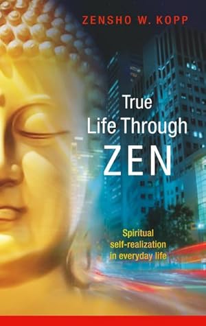 Image du vendeur pour True Life Through Zen mis en vente par BuchWeltWeit Ludwig Meier e.K.