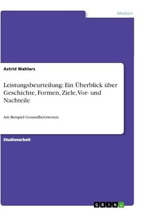 Imagen del vendedor de Leistungsbeurteilung: Ein berblick ber Geschichte, Formen, Ziele, Vor- und Nachteile a la venta por BuchWeltWeit Ludwig Meier e.K.