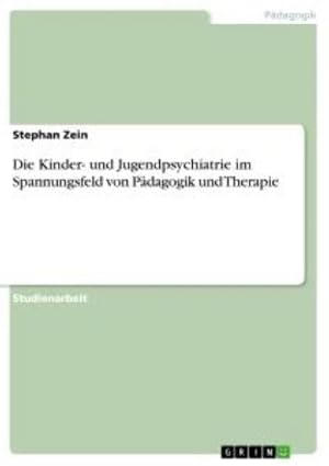 Seller image for Die Kinder- und Jugendpsychiatrie im Spannungsfeld von Pdagogik und Therapie for sale by BuchWeltWeit Ludwig Meier e.K.