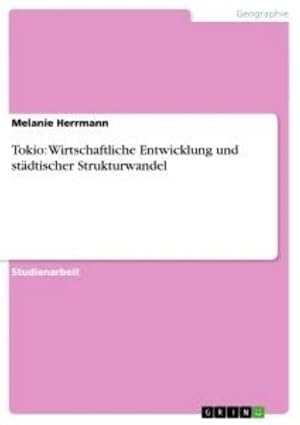 Seller image for Tokio: Wirtschaftliche Entwicklung und stdtischer Strukturwandel for sale by BuchWeltWeit Ludwig Meier e.K.