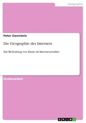 Image du vendeur pour Die Geographie des Internets mis en vente par BuchWeltWeit Ludwig Meier e.K.