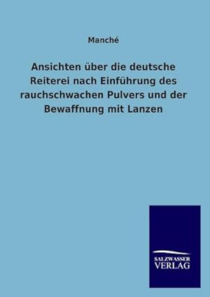 Immagine del venditore per Ansichten ber die deutsche Reiterei nach Einfhrung des rauchschwachen Pulvers und der Bewaffnung mit Lanzen venduto da BuchWeltWeit Ludwig Meier e.K.