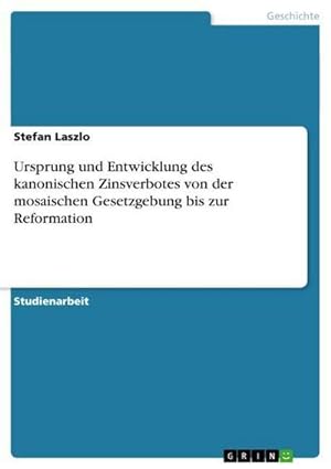 Seller image for Ursprung und Entwicklung des kanonischen Zinsverbotes von der mosaischen Gesetzgebung bis zur Reformation for sale by BuchWeltWeit Ludwig Meier e.K.