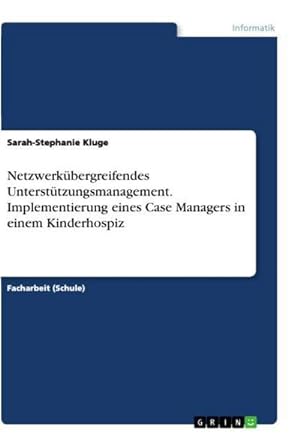 Seller image for Netzwerkbergreifendes Untersttzungsmanagement. Implementierung eines Case Managers in einem Kinderhospiz for sale by BuchWeltWeit Ludwig Meier e.K.