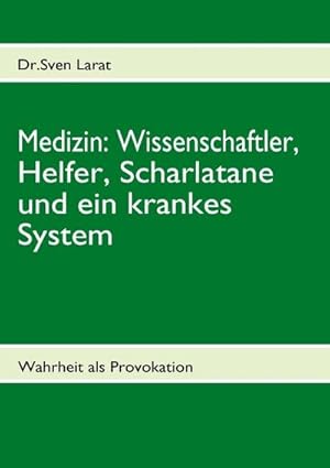Seller image for Medizin: Wissenschaftler, Helfer, Scharlatane und ein krankes System for sale by BuchWeltWeit Ludwig Meier e.K.