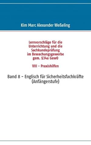 Bild des Verkufers fr Lernvorschlge fr die Sachkundeprfung im Bewachungsgewerbe gem. 34a GewO VIII - Praxishilfen zum Verkauf von BuchWeltWeit Ludwig Meier e.K.