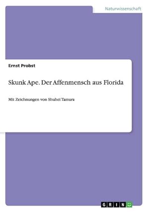 Imagen del vendedor de Skunk Ape. Der Affenmensch aus Florida a la venta por BuchWeltWeit Ludwig Meier e.K.