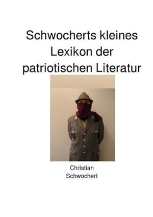 Seller image for Schwocherts kleines Lexikon der patriotischen Literatur for sale by BuchWeltWeit Ludwig Meier e.K.