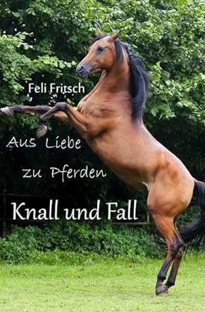 Image du vendeur pour Aus Liebe zu Pferden - Knall und Fall mis en vente par BuchWeltWeit Ludwig Meier e.K.