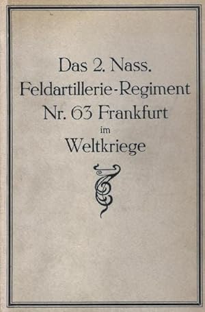 Bild des Verkufers fr Das 2. Nass. Feldartillerie-Regiment Nr. 63. Frankfurt im Weltkriege zum Verkauf von BuchWeltWeit Ludwig Meier e.K.