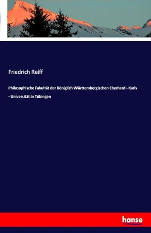 Image du vendeur pour Philosophische Fakultt der Kniglich Wrttembergischen Eberhard - Karls - Universitt in Tbingen mis en vente par BuchWeltWeit Ludwig Meier e.K.