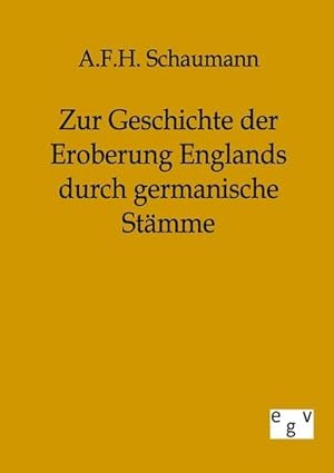 Seller image for Zur Geschichte der Eroberung Englands durch germanische Stmme for sale by BuchWeltWeit Ludwig Meier e.K.