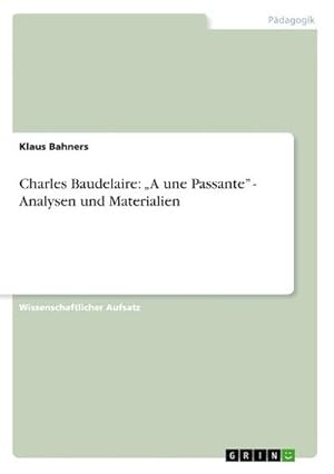 Seller image for Charles Baudelaire: A une Passante - Analysen und Materialien for sale by BuchWeltWeit Ludwig Meier e.K.