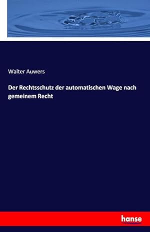 Seller image for Der Rechtsschutz der automatischen Wage nach gemeinem Recht for sale by BuchWeltWeit Ludwig Meier e.K.