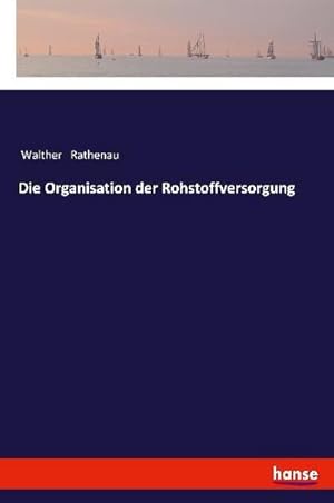 Image du vendeur pour Die Organisation der Rohstoffversorgung mis en vente par BuchWeltWeit Ludwig Meier e.K.