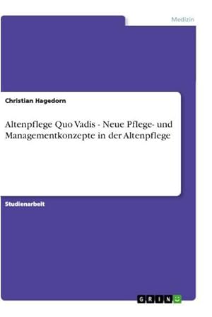 Immagine del venditore per Altenpflege Quo Vadis - Neue Pflege- und Managementkonzepte in der Altenpflege venduto da BuchWeltWeit Ludwig Meier e.K.