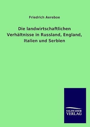 Bild des Verkufers fr Die landwirtschaftlichen Verhltnisse in Russland, England, Italien und Serbien zum Verkauf von BuchWeltWeit Ludwig Meier e.K.