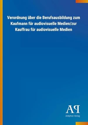 Seller image for Verordnung ber die Berufsausbildung zum Kaufmann fr audiovisuelle Medien/zur Kauffrau fr audiovisuelle Medien for sale by BuchWeltWeit Ludwig Meier e.K.