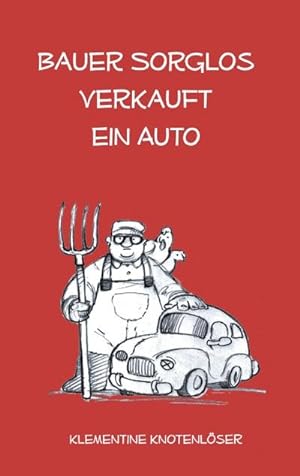 Bild des Verkufers fr Bauer Sorglos verkauft ein Auto zum Verkauf von BuchWeltWeit Ludwig Meier e.K.