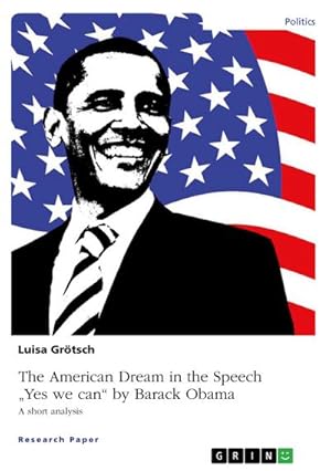Bild des Verkufers fr The American Dream in the Speech "Yes we can" by Barack Obama zum Verkauf von BuchWeltWeit Ludwig Meier e.K.