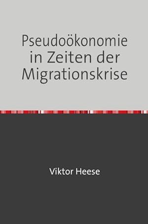 Bild des Verkufers fr Pseudokonomie in Zeiten der Migrationskrise zum Verkauf von BuchWeltWeit Ludwig Meier e.K.