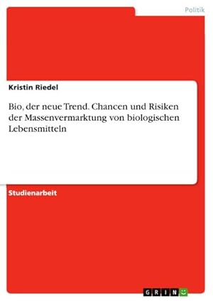 Bild des Verkufers fr Bio, der neue Trend. Chancen und Risiken der Massenvermarktung von biologischen Lebensmitteln zum Verkauf von BuchWeltWeit Ludwig Meier e.K.