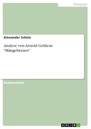 Bild des Verkufers fr Analyse von Arnold Gehlens "Mngelwesen" zum Verkauf von BuchWeltWeit Ludwig Meier e.K.