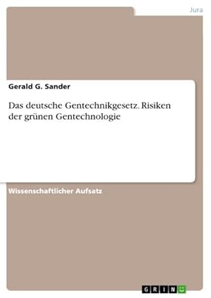 Seller image for Das deutsche Gentechnikgesetz. Risiken der grnen Gentechnologie for sale by BuchWeltWeit Ludwig Meier e.K.