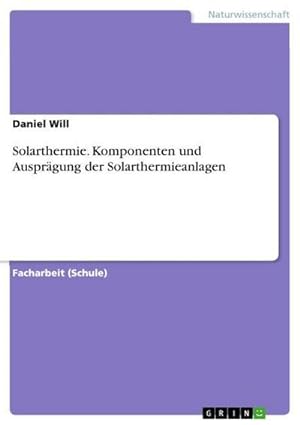 Imagen del vendedor de Solarthermie. Komponenten und Ausprgung der Solarthermieanlagen a la venta por BuchWeltWeit Ludwig Meier e.K.