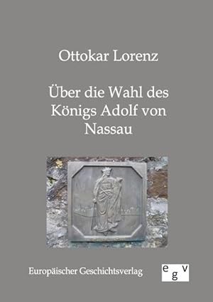 Immagine del venditore per ber die Wahl des Knigs Adolf von Nassau venduto da BuchWeltWeit Ludwig Meier e.K.