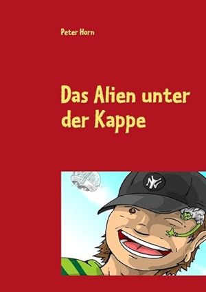 Image du vendeur pour Das Alien unter der Kappe mis en vente par BuchWeltWeit Ludwig Meier e.K.