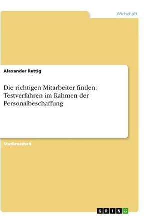 Seller image for Die richtigen Mitarbeiter finden: Testverfahren im Rahmen der Personalbeschaffung for sale by BuchWeltWeit Ludwig Meier e.K.