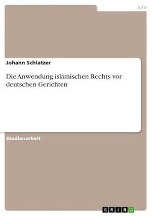 Seller image for Die Anwendung islamischen Rechts vor deutschen Gerichten for sale by BuchWeltWeit Ludwig Meier e.K.