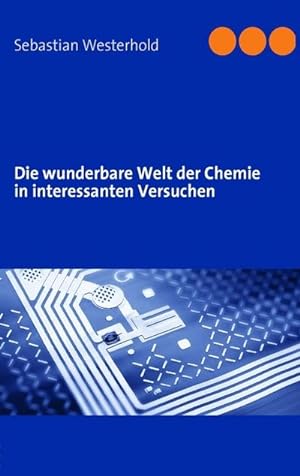 Seller image for Die wunderbare Welt der Chemie in interessanten Versuchen for sale by BuchWeltWeit Ludwig Meier e.K.