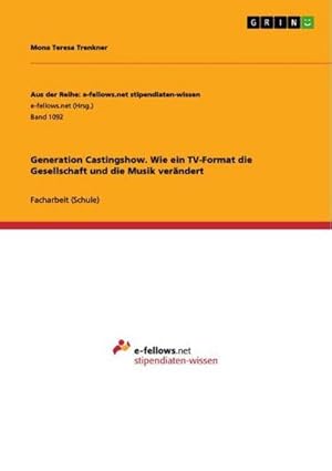 Seller image for Generation Castingshow. Wie ein TV-Format die Gesellschaft und die Musik verndert for sale by BuchWeltWeit Ludwig Meier e.K.