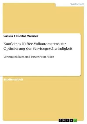 Immagine del venditore per Kauf eines Kaffee-Vollautomatens zur Optimierung der Servicegeschwindigkeit venduto da BuchWeltWeit Ludwig Meier e.K.