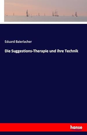 Image du vendeur pour Die Suggestions-Therapie und ihre Technik mis en vente par BuchWeltWeit Ludwig Meier e.K.